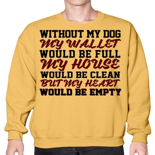 without my dog my wallet would be full - dogs- Sweatshirt - Crew
