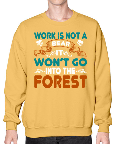 work is not a bear it won’t go into the forest 289# - bears - animals- Sweatshirt - Crew