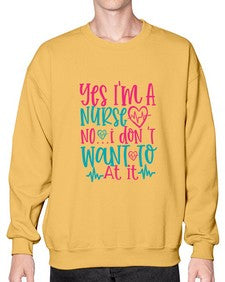 yes im a nurse no i don t want to at it Style 1673# - nurse- Sweatshirt - Crew