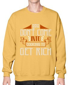 you dont come into cooking to get rich 502# - cooking- Sweatshirt - Crew