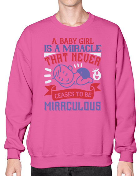 A baby girl is a miracle that never ceases to be miraculous Style 257# - baby- Sweatshirt - Crew