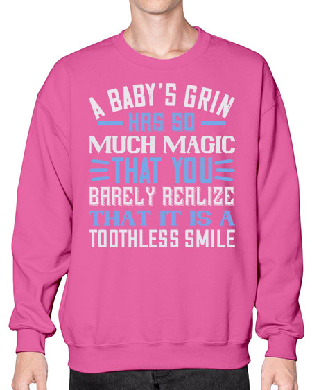 A baby’s grin has so much magic that you barely realize that it is a toothless smile Style 263# - baby- Sweatshirt - Crew