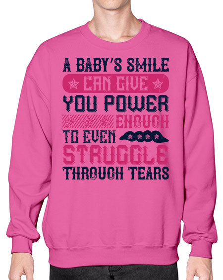 A baby’s smile can give you power… enough to even struggle through tears Style 264# - baby- Sweatshirt - Crew