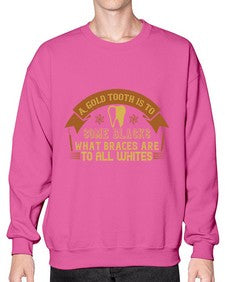 A gold tooth is to some blacks Style 10# - dentist- Sweatshirt - Crew