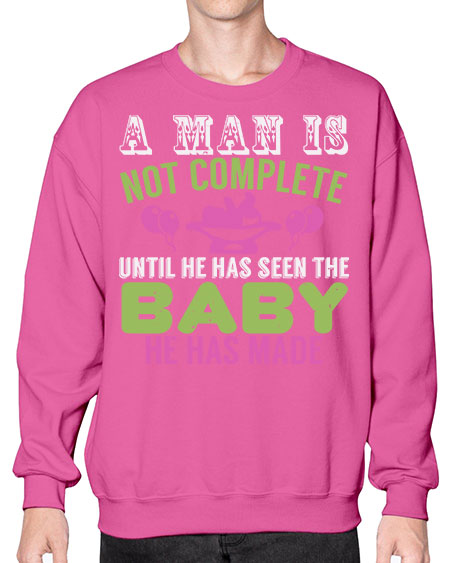 A man is not complete until he has seen the baby Style 12# - baby- Sweatshirt - Crew