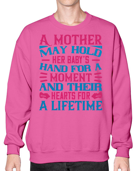 A mother may hold her baby’s hand for a moment and their hearts for a lifetime Style 267# - baby- Sweatshirt - Crew