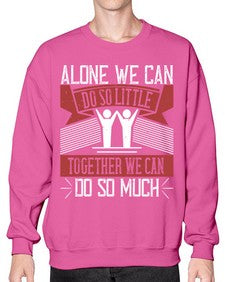 Alone we can do so little together we can do so much Style 37# - volunteer- Sweatshirt - Crew