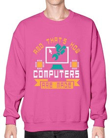And thats how computers are made 43# - computer- Sweatshirt - Crew