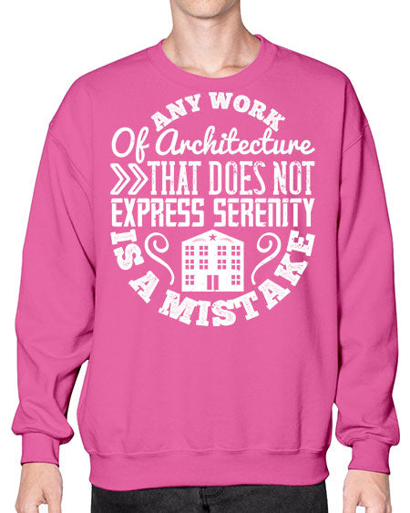 Any work of architecture that does not express serenity is a mistake Style 46# - architect- Sweatshirt - Crew