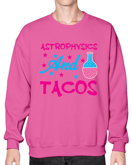 AstrophysicsandTacosScience tshirt design AstrophysicsandTacos Sciencetshirtdesign 290# - general science- Sweatshirt - Crew