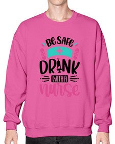 Be Safe Drink With a Nurse Style Style 601# - nurse- Sweatshirt - Crew