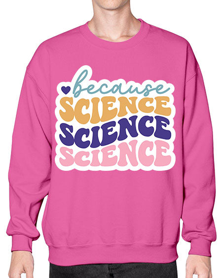 Because science 287# - general science- Sweatshirt - Crew