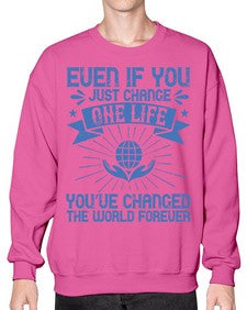 Even if you just change one life you’ve changed the world forever Style 4# - volunteer- Sweatshirt - Crew