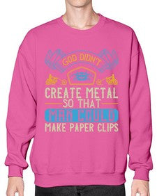 God didnt create metal so that man could make paper clips 22# - motorcycle- Sweatshirt - Crew