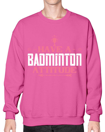 Have a badminton attitude 2229# - badminton- Sweatshirt - Crew