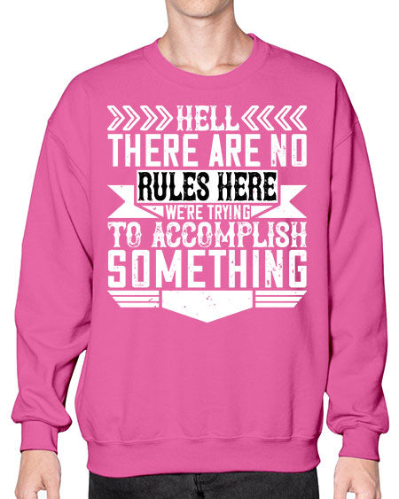 Hell there are no rules here Were trying to accomplish something Style 175# - architect- Sweatshirt - Crew