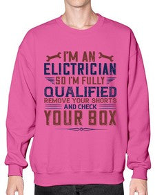 I M AN ELECTRICIAN SO IM FULLY QUALIFIED REMOVE YOUR SHORTS AND CHECK YOUR BOX Style 205# - engineer- Sweatshirt - Crew