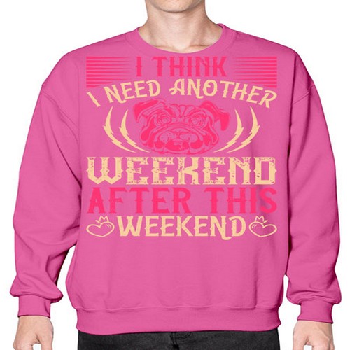 I Think I Need Another Weekend After This Weekend Style 41# - dogs- Sweatshirt - Crew
