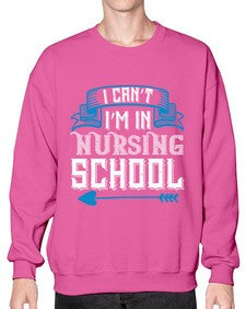 I cant im in nursing school Style 879# - nurse- Sweatshirt - Crew