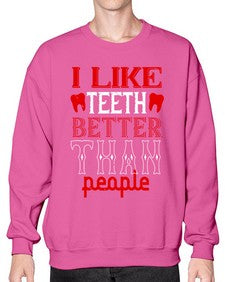 I like teeth better than people Style 199# - dentist- Sweatshirt - Crew