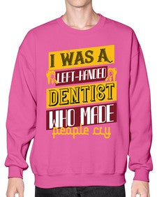 I was aleft handed Style 213# - dentist- Sweatshirt - Crew