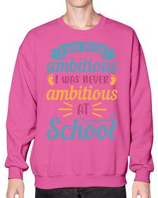 I was never ambitious I was never ambitious at school 383# - general school- Sweatshirt - Crew