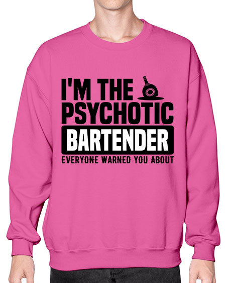 Im the psychotic Style 238# - bartender- Sweatshirt - Crew