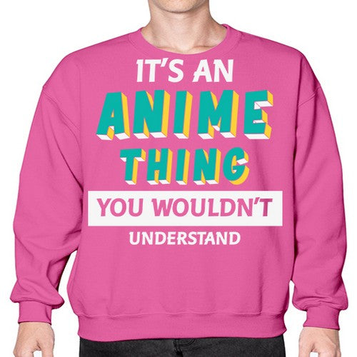 Its An Anime Thing You Aint Understand 254# - anime- Sweatshirt - Crew