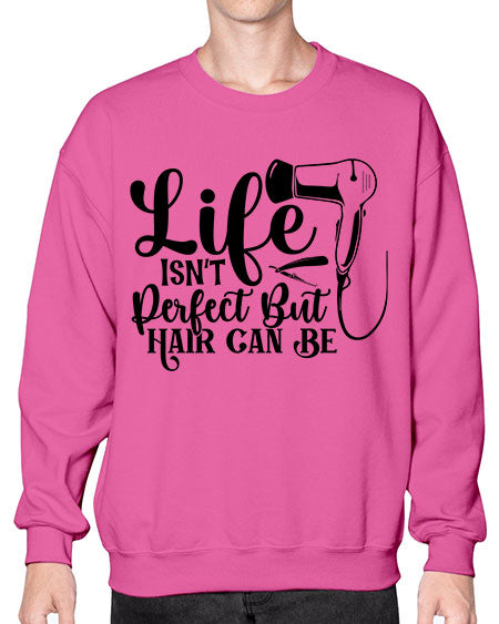 Life Isnt Perfect But Hair Can Be 1054# - hairdresser- Sweatshirt - Crew