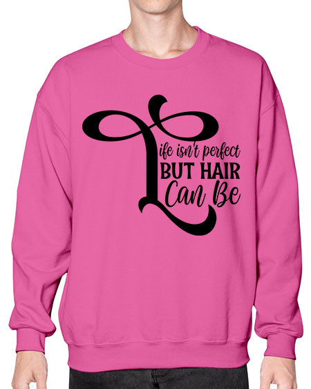 Life Isnt Perfect But Hair Can Be 1055# - hairdresser- Sweatshirt - Crew
