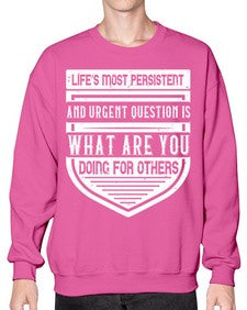 Life’s most persistent and urgent question is what are you doing for others Style 41# - volunteer- Sweatshirt - Crew