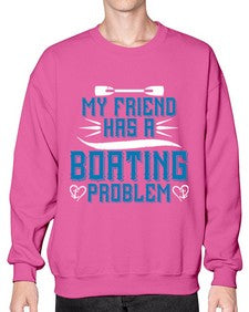 My friend has a Boating problem 29# - boats- Sweatshirt - Crew