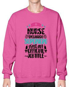 Nurse Because Superhero Style Style 1150# - nurse- Sweatshirt - Crew