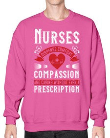 Nurses dispense comfort compassion and caring without even a prescription Style 1238# - nurse- Sweatshirt - Crew