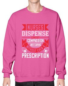 Nurses dispense comfort compassion and caring without even a prescription Style 1239# - nurse- Sweatshirt - Crew