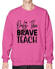 Only The Brave Teach 1291# - teacher- Sweatshirt - Crew