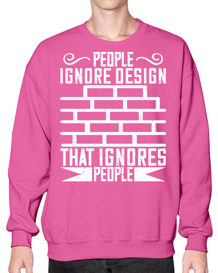 People ignore design that ignores people Style 341# - architect- Sweatshirt - Crew