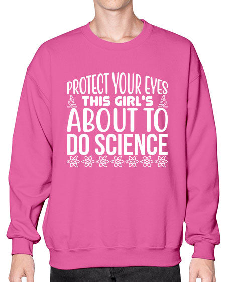 Protect Your Eyes This Girl s About To Do Science 154# - general science- Sweatshirt - Crew