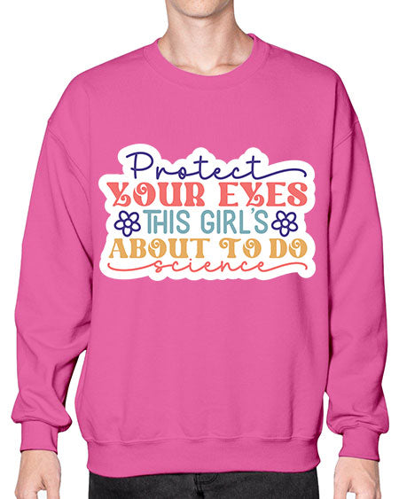 Protect your eyes this girls about to do science 152# - general science- Sweatshirt - Crew