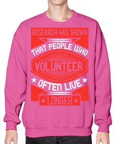 Research has shown that people who volunteer often live longer Style 32# - volunteer- Sweatshirt - Crew