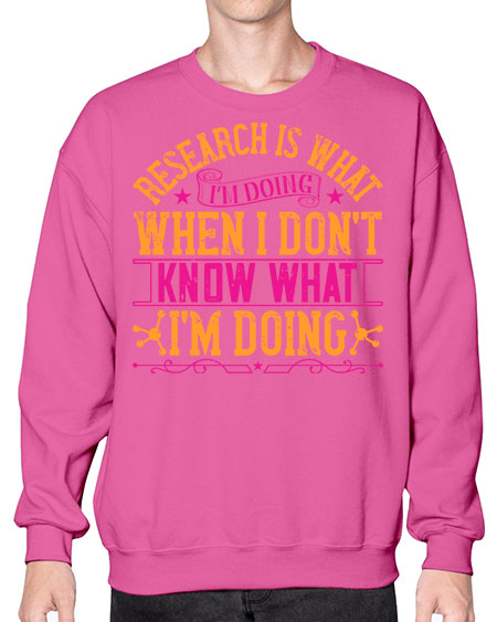 Research is what Im doing when I dont know what Im doing 324# - general science- Sweatshirt - Crew