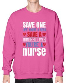 Save one life youre a hero Save a hundred lives youre a nurse Style 1368# - nurse- Sweatshirt - Crew