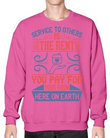 Service to others is the rent you pay for your room here on earth Style 29# - volunteer- Sweatshirt - Crew