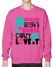 Skilled Enough To Become A Nurse Crazy Enough To Love It Style Style 1392# - nurse- Sweatshirt - Crew