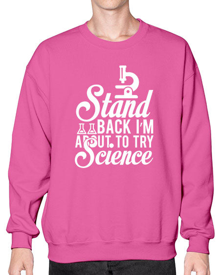 Stand Back I m About To Try Science 35# - general science- Sweatshirt - Crew