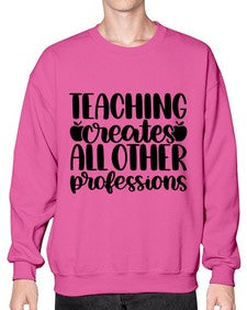 Teaching Creates All Other Style 1476# - teacher- Sweatshirt - Crew