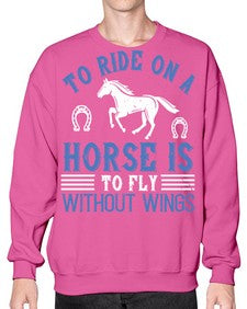 To ride on a horse is to fly without wings Style 15# - horse- Sweatshirt - Crew