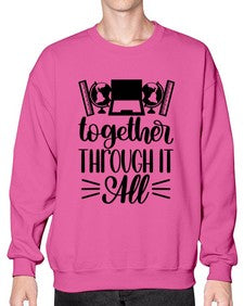 Together Through It All Style 1578# - teacher- Sweatshirt - Crew