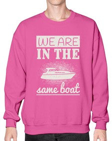 We are in the same boat 42# - boats- Sweatshirt - Crew
