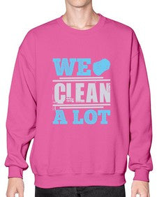 We clean a lot Style 466# - cleaner- Sweatshirt - Crew
